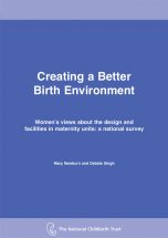 Creating a Better Birth Environment: Women’s views about the design and facilities in maternity units: a national survey